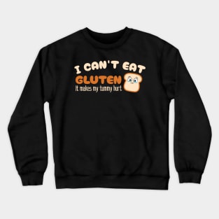 I can't eat gluten it makes my tummy hurt Crewneck Sweatshirt